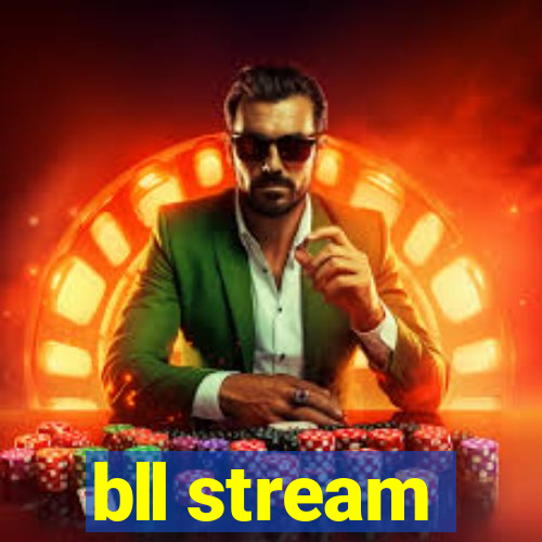 bll stream